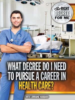 cover image of What Degree Do I Need to Pursue a Career in Health Care?